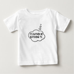 I'd Rather Be Watching TV Baby T-Shirt