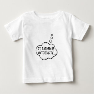 I'd Rather Be Watching TV Baby T-Shirt