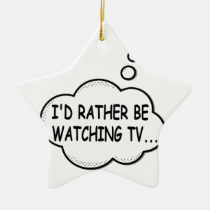 I'd Rather Be Watching TV Ceramic Ornament