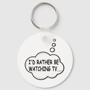 I'd Rather Be Watching TV Keychain