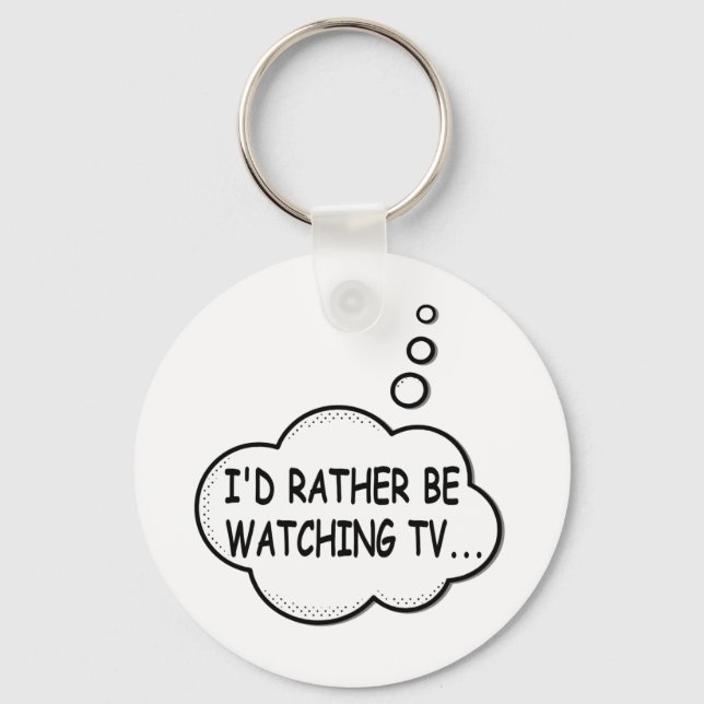 I'd Rather Be Watching TV Keychain (Front)