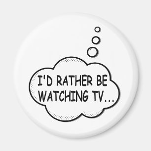 I'd Rather Be Watching TV Magnet