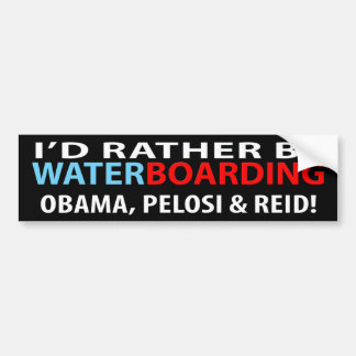 I'd Rather Be Waterboarding Obama, Pelosi & Ried Bumper Sticker