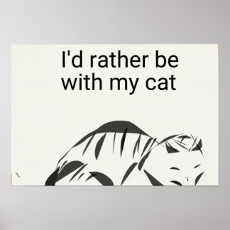 I'd Rather Be with my Cat Poster (Matte)