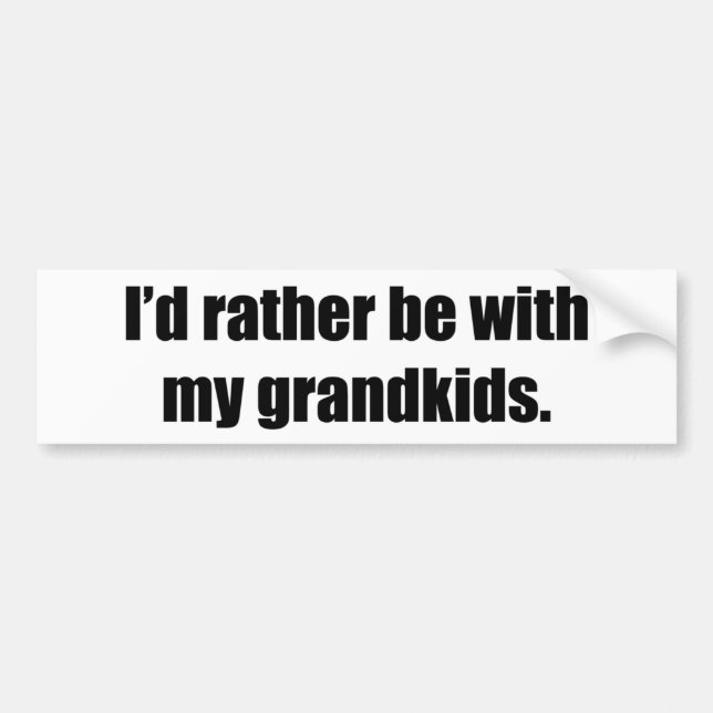 I'd Rather Be With My Grandkids Bumper Sticker (Front)