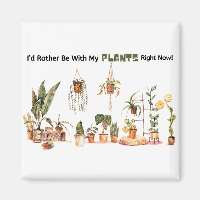 Id Rather Be With My Plants Right Now Magnet (Front)