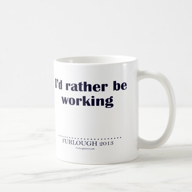 I'd Rather Be Working Coffee Mug (Right)