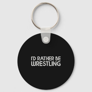 I'd Rather Be Wrestling Funny Wrestler Quotes Boys Keychain