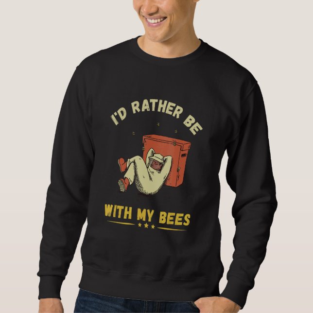 I'd Rather Beekeeper Bee Farmer Honey Bee  Bee Far Sweatshirt (Front)