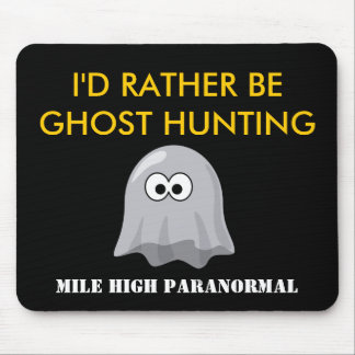 I'D RATHER BEGHOST HUNTING Mouse Pad