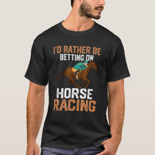 I'd Rather Betting On Horse Racing Jockey Gambling T-Shirt