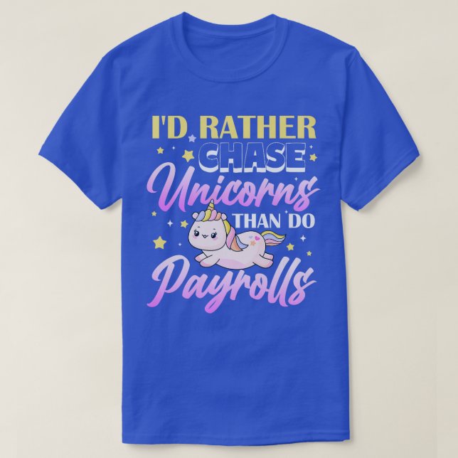 Id rather chase unicorns than do payroll Premium  T-Shirt (Design Front)