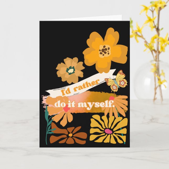 I'd Rather Do It Myself Greeting Card (Yellow Flower)