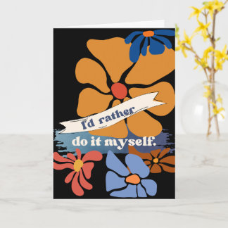 I'd Rather Do It Myself Greeting Card