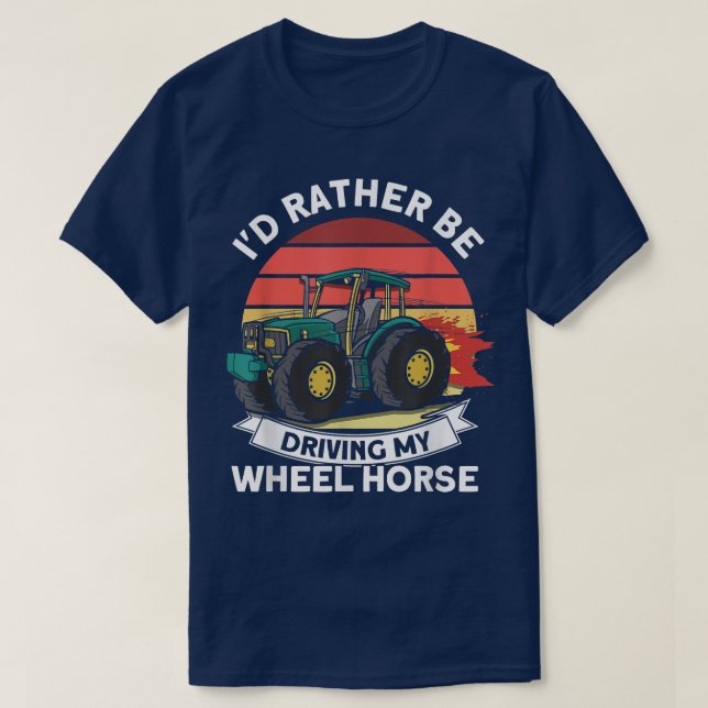 I'd Rather Driving My Wheel Horse Tractor Farmer  T-Shirt (Design Front)