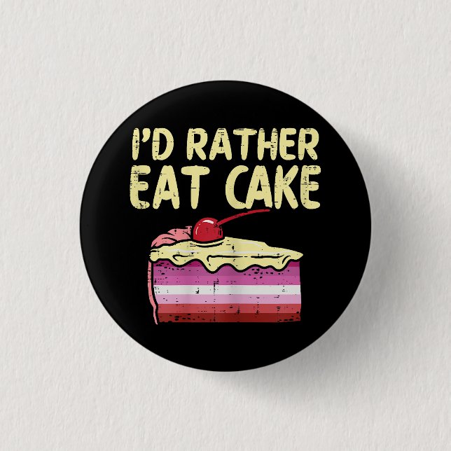 I'd Rather Eat Cake LGBT Lesbian Flag Gay Pride Wo 1 Inch Round Button (Front)