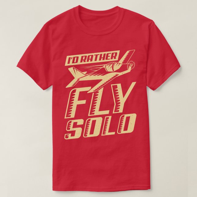 Id Rather Fly Solo Aviator Flight Pilot Gift  T-Shirt (Design Front)
