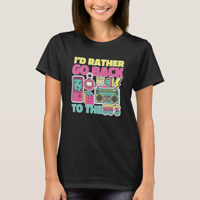 I'd Rather Go Back To The 90's Nineties 1990 Throw T-Shirt (Front)