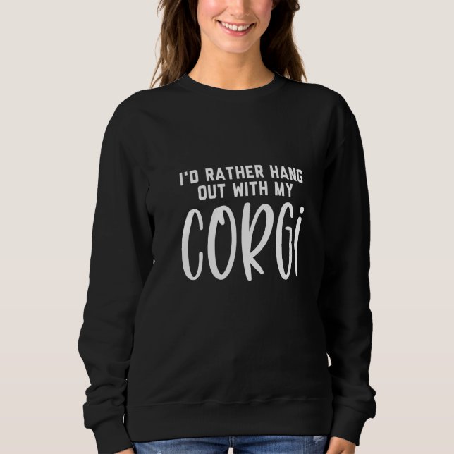 Id Rather Hang Out With My Corgi Premium Sweatshirt (Front)