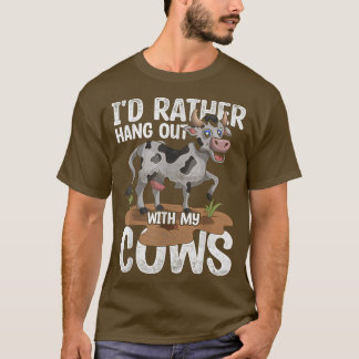 Id Rather Hang Out With My Cows Funny Farmer Farm  T-Shirt