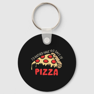 Id Rather Have 100 Days Of Pizza 100th Day Of Scho Keychain
