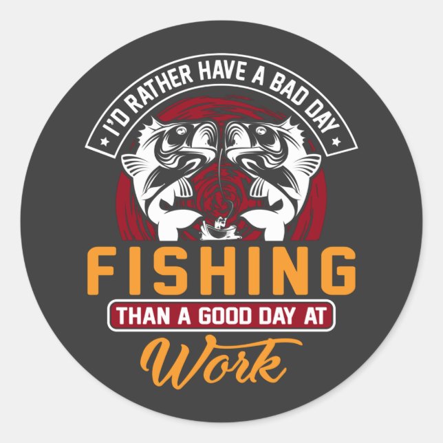 I'd Rather Have A Bad Day Fishing T-Shirt Classic Round Sticker (Front)