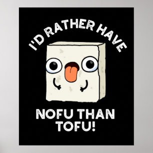 I'd Rather Have Nofu Than Tofu Food Pun Dark BG Poster