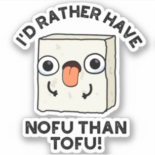I'd Rather Have Nofu Than Tofu Funny Food Pun 