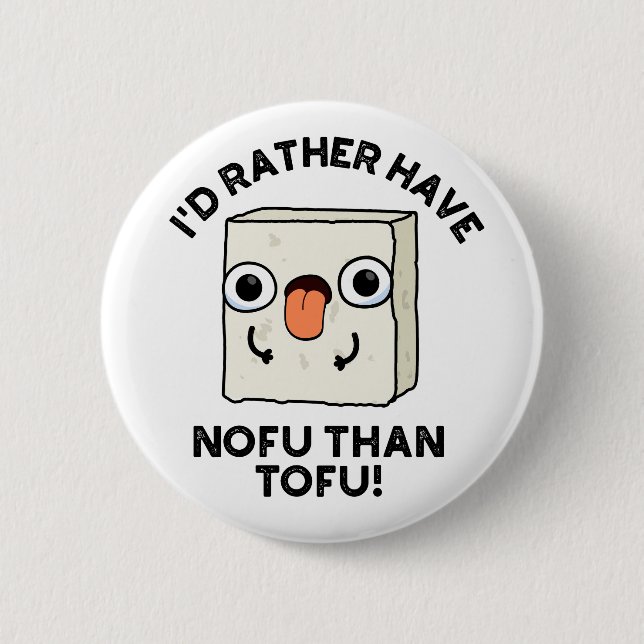 I'd Rather Have Nofu Than Tofu Funny Food Pun  2 Inch Round Button (Front)