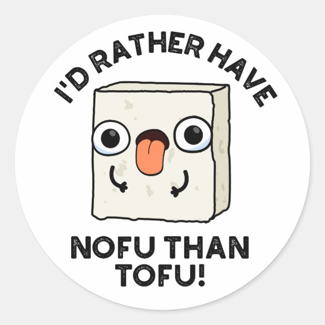 I'd Rather Have Nofu Than Tofu Funny Food Pun  Classic Round Sticker (Front)