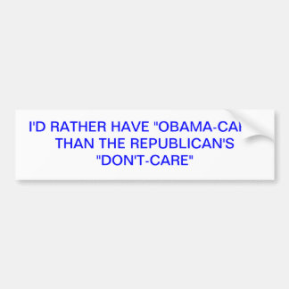 I'D RATHER HAVE OBAMACARE THAN THE REPUBLICAN'S... BUMPER STICKER