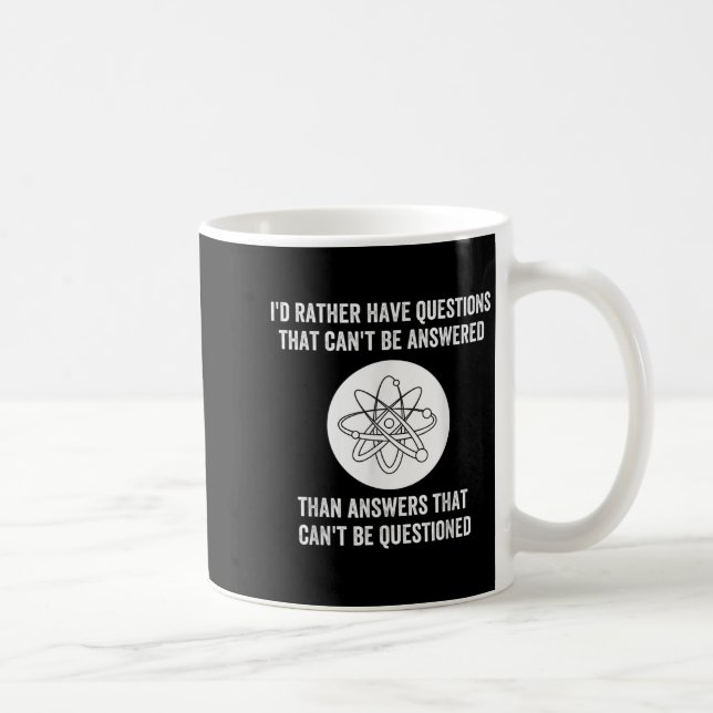 I'd Rather Have Questions That Can't Be Answered T Coffee Mug (Right)