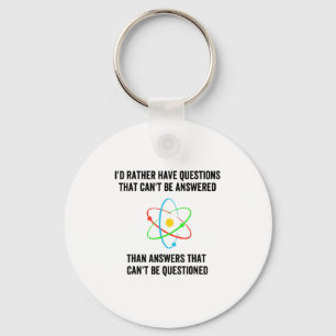 I'd Rather Have Questions That Can't Be Answered T Keychain