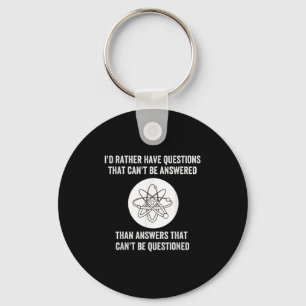 I'd Rather Have Questions That Can't Be Answered T Keychain