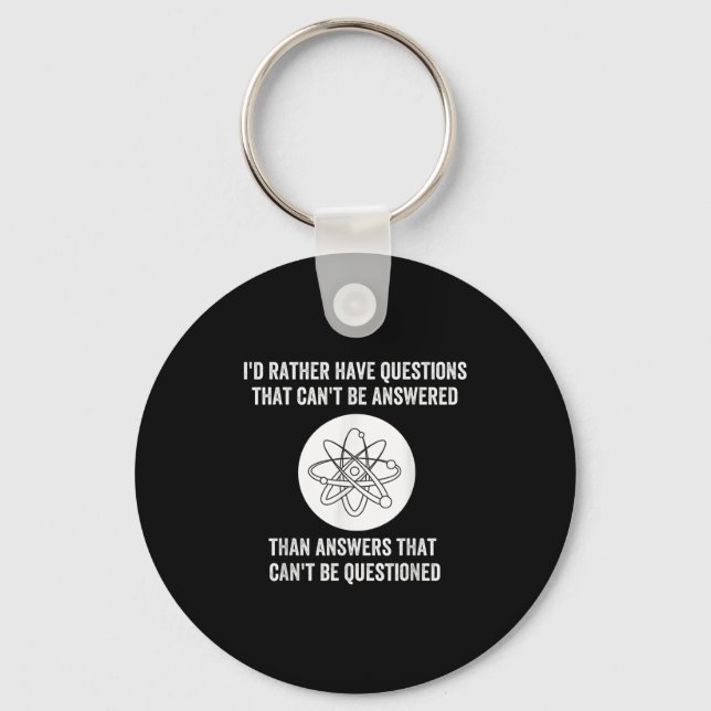 I'd Rather Have Questions That Can't Be Answered T Keychain (Front)