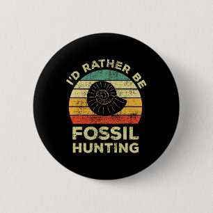 I'd Rather Look For Fossils 2 Inch Round Button