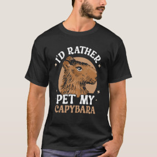 I'd Rather Pet My Capybara Animal Capybaras Rodent T-Shirt