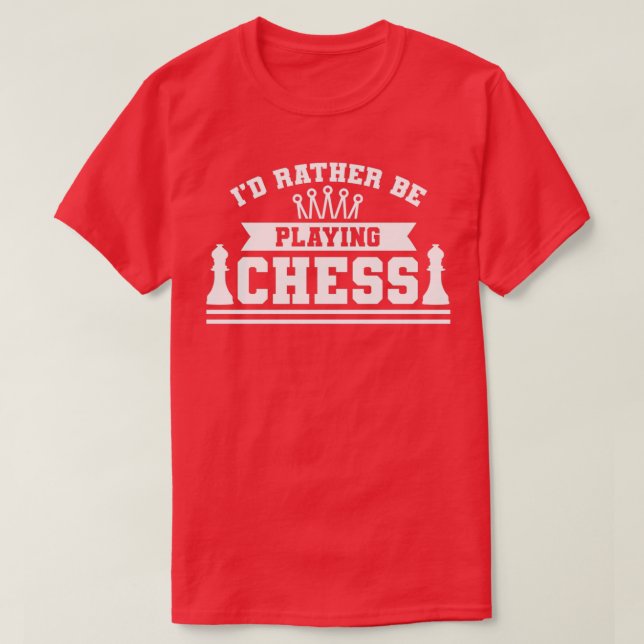 Id rather play chess  T-Shirt (Design Front)