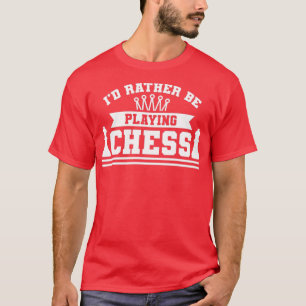 Id rather play chess  T-Shirt