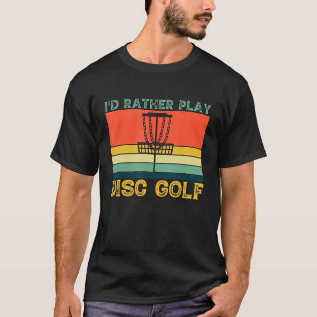 Id Rather Play Disc Golf Frolf T-Shirt (Front)