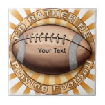 I'd Rather Play Football Tile<br><div class="desc">I'd Rather Play Football  tile by ArtMuvz Illustration.  Matching Football t-shirts,  Football apparel, Football gifts.  Football sports t-shirts for Football games jersey. To personalize  add your name or add text instead. Customize this football  tile   to make it uniquely yours or to give as a personalized gift</div>