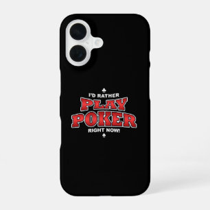 I'd Rather Play Poker Right Now iPhone 16 Case
