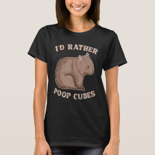I'd Rather Poop Cubes Quote For A Wombat Nerd T-Shirt