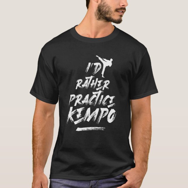 Id Rather Practice Kempo Martial Arts Karate Kenpo T-Shirt (Front)