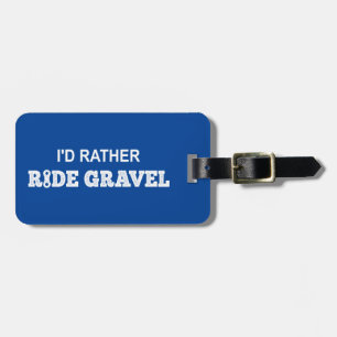 I'd Rather Ride Gravel Luggage Tag