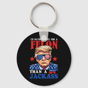 I'd Rather Vote For A Felon Than A Jack Trump 2024 Keychain