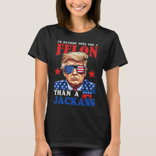I'd Rather Vote For A Felon Than A Jack Trump 2024 T-Shirt