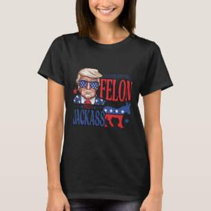 I'd Rather Vote For A Felon Than A Jack Trump Amer T-Shirt