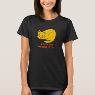 I'd Save My Cat Friends Cat  Buddy Kitten Sarcasti T-Shirt