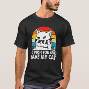 I'd Save My Cat Friends Cat Lover Buddy Kitten Sar T-Shirt
